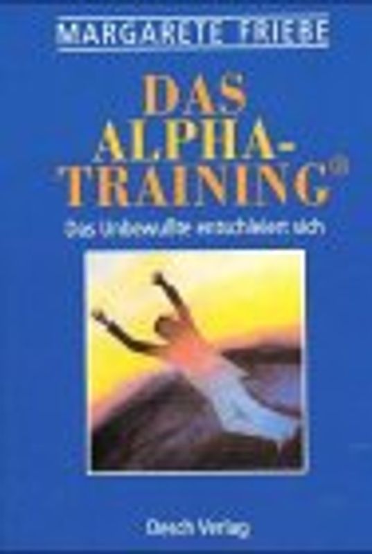 Das Alpha-Training. Das Unbewusste entschleiert sich