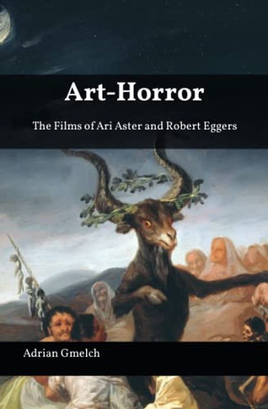 Art-Horror: The Films of Ari Aster and Robert Eggers