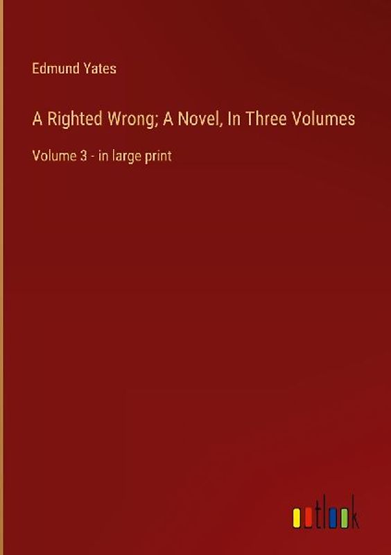 A Righted Wrong; A Novel, In Three Volumes