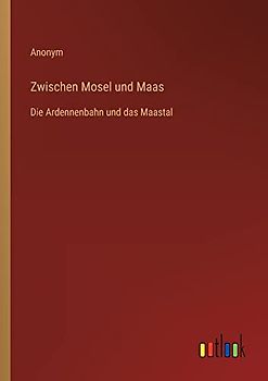 Zwischen Mosel und Maas: Die Ardennenbahn und das Maastal
