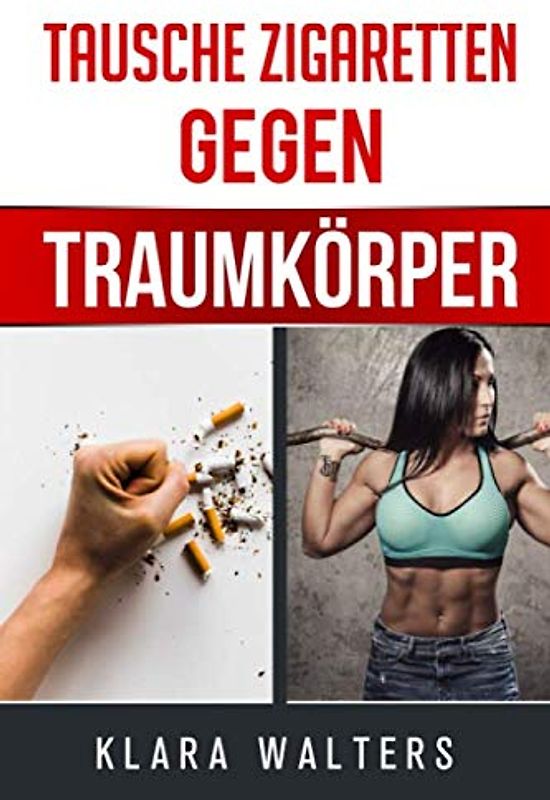 Tausche Zigaretten gegen Traumkörper