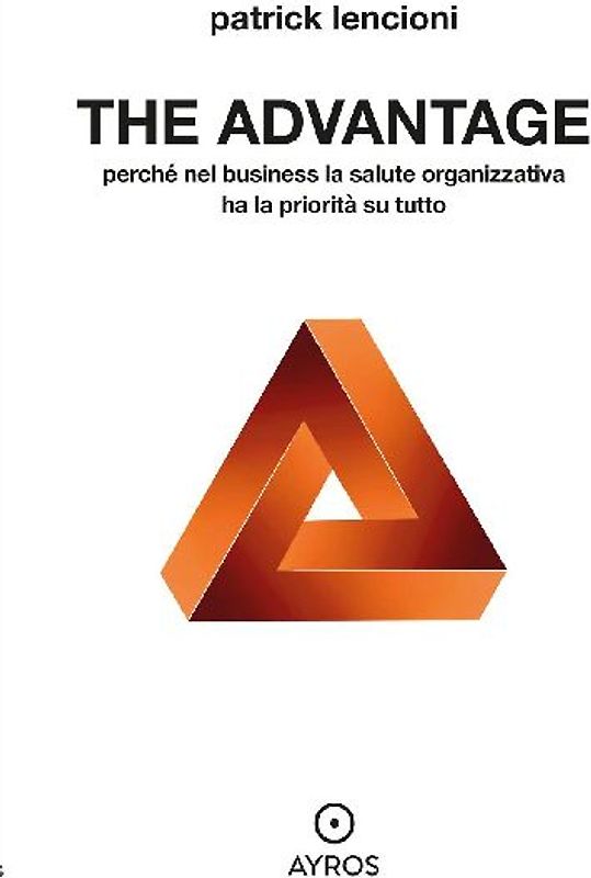The advantage. Perché nel business la salute organizzativa ha la priorità su tutto