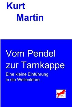 Vom Pendel zur Tarnkappe: Eine kleine Einführung in die Wellenlehre (Einführung in die Physik, Band 4)