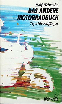 Das andere Motorradbuch. Für Anfänger und Freaks
