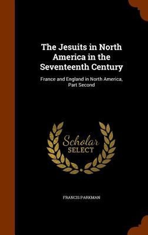 The Jesuits in North America in the Seventeenth Century