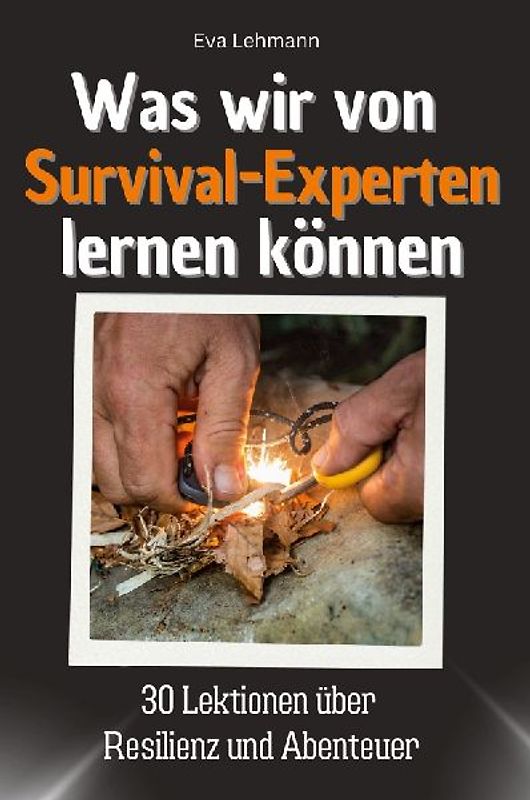 Was wir von Survival-Experten lernen können