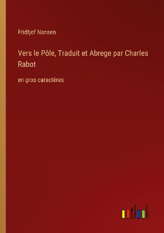 Vers le Pôle, Traduit et Abrege par Charles Rabot