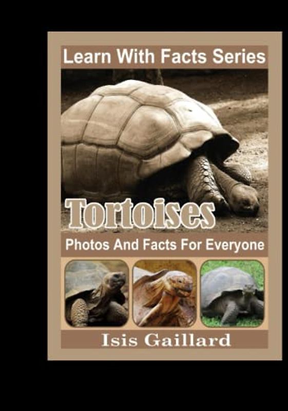 Tortoises Photos and Facts for Everyone: Animals in Nature (Learn With Facts Series, Band 114)