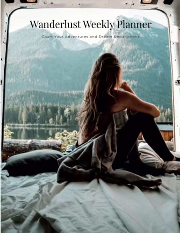 Wanderlust Weekly Planner: Chart Your Adventures and Dream Destinations