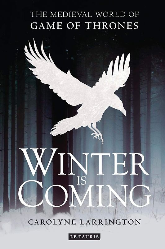 Winter Is Coming, The Medieval World Of Game of Thrones - Carolyne Larrington [Paperback]