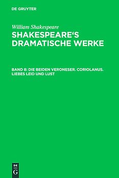 William Shakespeare: Shakspeare’s dramatische Werke / Die beiden Veroneser. Coriolanus. Liebes Leid und Lust