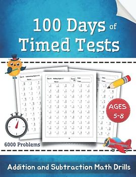 100 Days of Timed Tests: Addition and Subtraction Math Drills: Math Workbook, Reproducible Practice Problems, Digits 0-20, Kids Ages 5-8