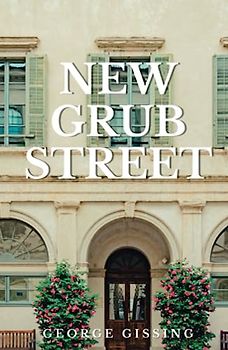 New Grub Street: 19th-Century British Classic Realistic Novel (Annotated)