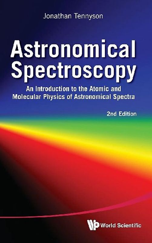 Astronomical Spectroscopy: An Introduction to the Atomic and Molecular Physics of Astronomical Spectra (2nd Edition)