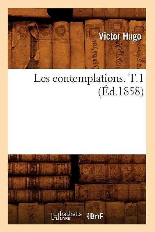 Les Contemplations. T.1 (Éd.1858)