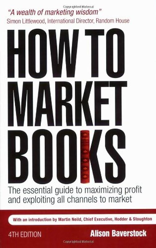 How to Market Books: The Essential Guide to Maximizing Profit and Exploiting All Channels to Market
