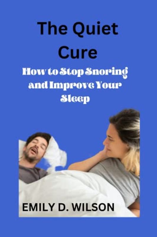 The Quiet Cure: How to Stop Snoring and Improve Your Sleep