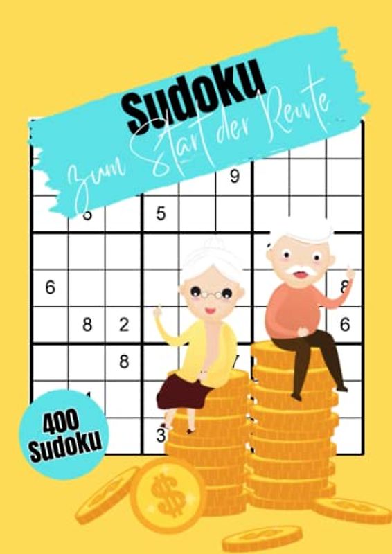 Sudoku zum Start der Rente: 400 einzigartige Rätsel | Mittelschwere bis schwere Aufgaben