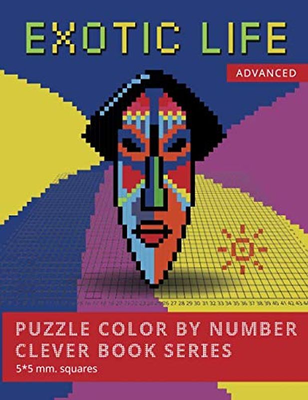 PUZZLE COLOR BY NUMBER CLEVER BOOK SERIES. EXOTIC LIFE. ADVANCED. 5*5 mm.squares: NEW FORMAT OF COLOR BY NUMBER BOOKS: Shake your brain and have fun! ... : Secouez votre cerveau et amusez-vous!