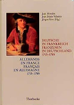 Allemands en France. Francais en Allemagne. 1715-1789 /Deutsche in Frankreich. Franzosen in Deutschland. 1715-1789