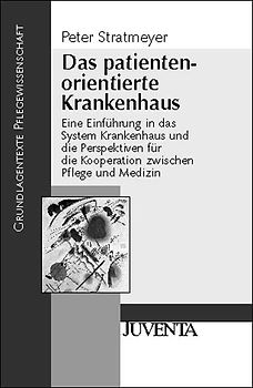 Das patientenorientierte Krankenhaus. Eine Einführung in das System Krankenhaus und die Perspektiven für die Kooperation zwischen Pflege und Medizin
