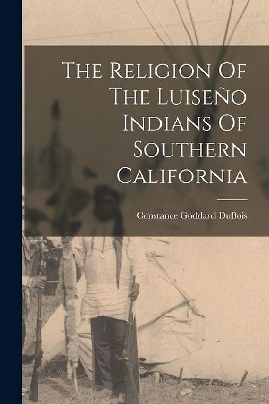 The Religion Of The Luiseño Indians Of Southern California