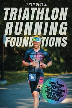 Triathlon Running Foundations: A Simple System for Every Triathlete to Finish the Run Feeling Strong, No Matter Their Athletic Background (Triathlon Foundations Series, Band 3)