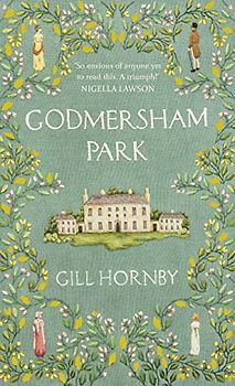 Godmersham Park: The Sunday Times top ten bestseller by the acclaimed author of Miss Austen