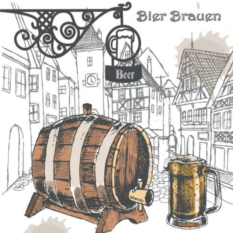 Bier Brauen: Bier selbst brauen - Rezepte Schritt für Schritt dokumentiert