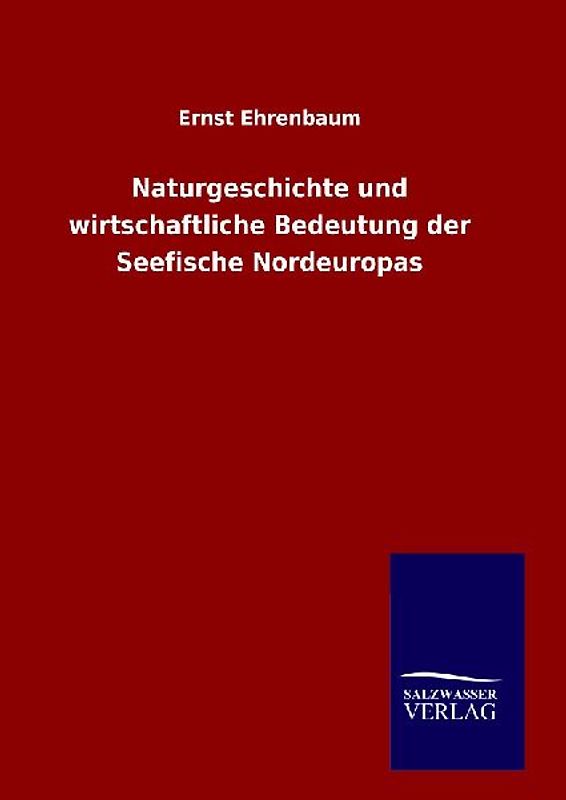 Naturgeschichte und wirtschaftliche Bedeutung der Seefische Nordeuropas