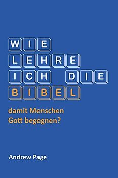 Wie lehre ich die Bibel damit Menschen Gott begegnen?