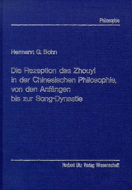 Die Rezeption des 'Zhouyi' in der Chinesischen Philosophie, von den Anfängen bis zur Song-Dynastie