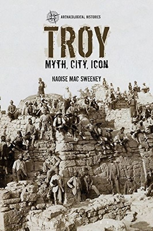 Troy: Myth, City, Icon (Archaeological Histories)