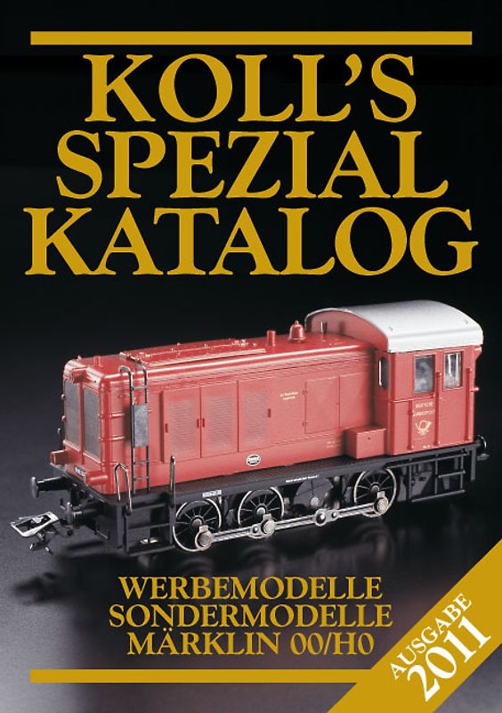 Koll's Spezialkatalog Märklin 00/H0 2011. Werbemodelle, Sondermodelle