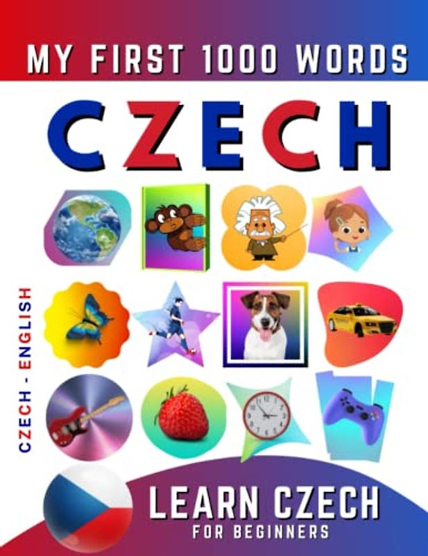 Learn Czech for Beginners, My First 1000 Words: Bilingual Czech - English Language Learning Book for Kids & Adults