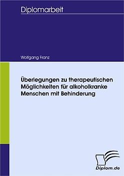 Überlegungen zu therapeutischen Möglichkeiten für alkoholkranke Menschen mit Behinderung