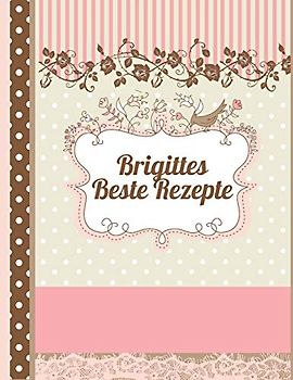 Brigittes Beste Rezepte: Das personalisierte Rezeptbuch "Brigitte" zum Selberschreiben für 120 Rezept Favoriten mit Inhaltsverzeichnis uvm. – edles, ... Design - ca. A4 Softcover (leeres Kochbuch)