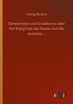 Darwinismus und Sozialismus oder Der Kampf um das Dasein und die moderne ...