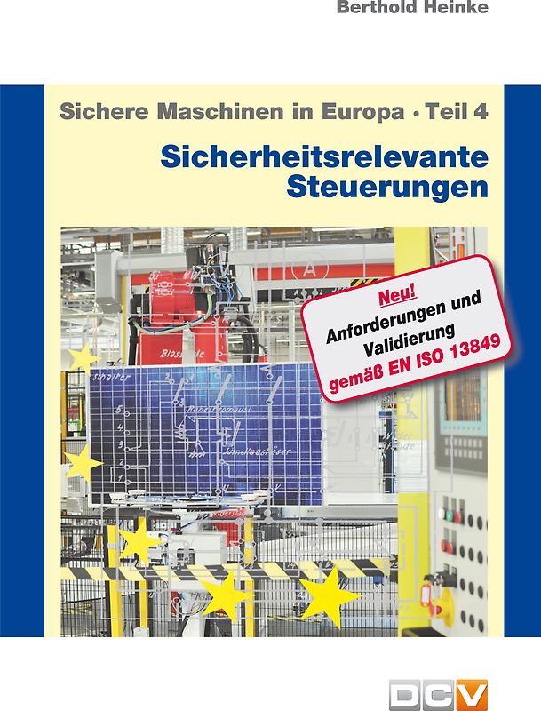 Sichere Maschinen in Europa - Teil 4 - Sicherheitsrelevante Steuerungen. Von der Kategorie zum Performance Level - Umsetzung und Anwendung der EN ISO 13849