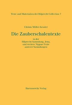 Die Zauberschalentexte in der Hilprecht-Sammlung, Jena, und weitere Nippur-Texte anderer Sammlungen