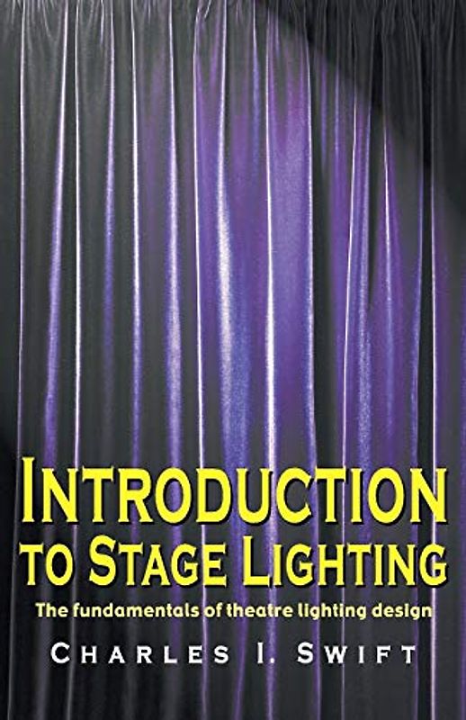 Introduction to Stage Lighting: The Fundamentals of Theatre Lighting Design