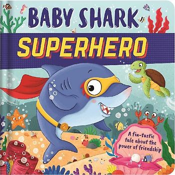 Baby Shark Superhero-A Fin-Tastic Tale about the Power of Friendship