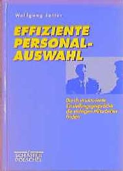 Effiziente Personalauswahl. Durch strukturierte Einstellungsgespräche die richtigen Mitarbeiter finden