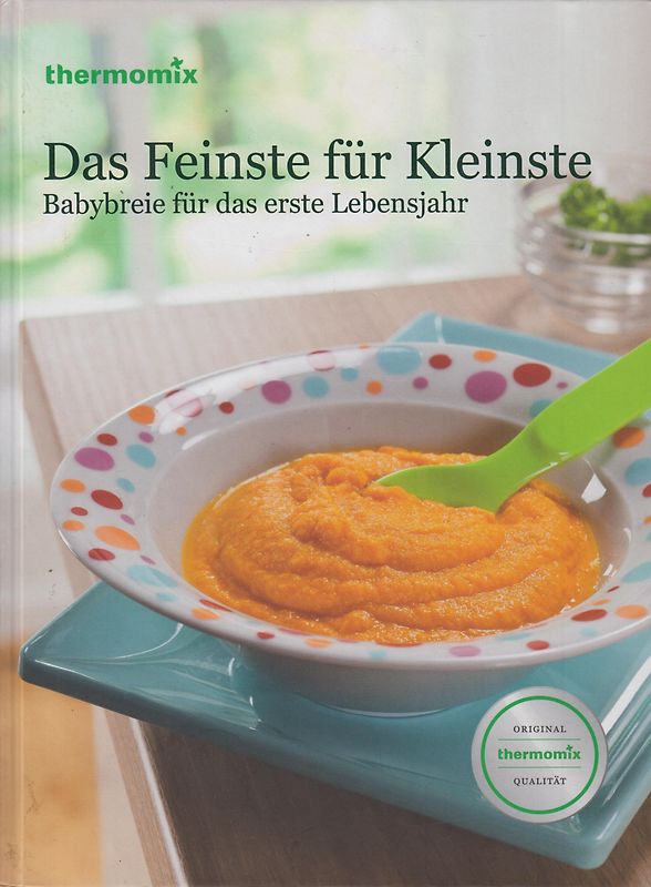 Das Feinste für Kleinste: Original Vorwerk Kochbuch - Babys Kleinkinder - Thermomix