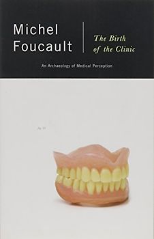 The Birth of the Clinic: An Archaeology of Medical Perception (Vintage) - Foucault, Michel