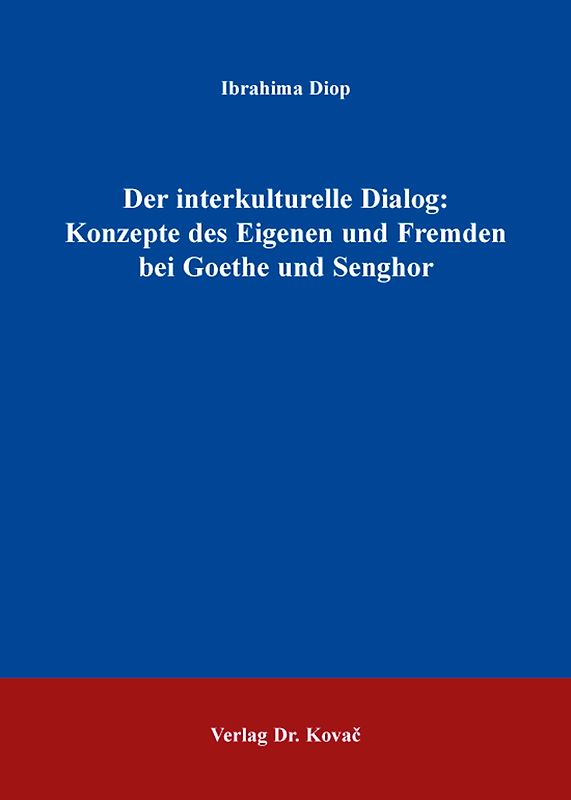 Der interkulturelle Dialog: Konzepte des Eigenen und Fremden bei Goethe und Senghor