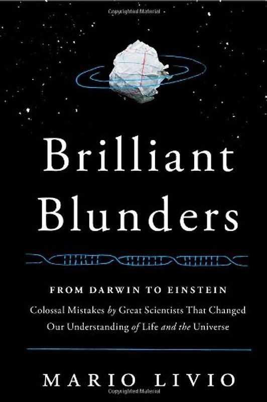 Brilliant Blunders: From Darwin to Einstein - Colossal Mistakes by Great Scientists That Changed Our Understanding of Life and the Universe - Livio, Mario