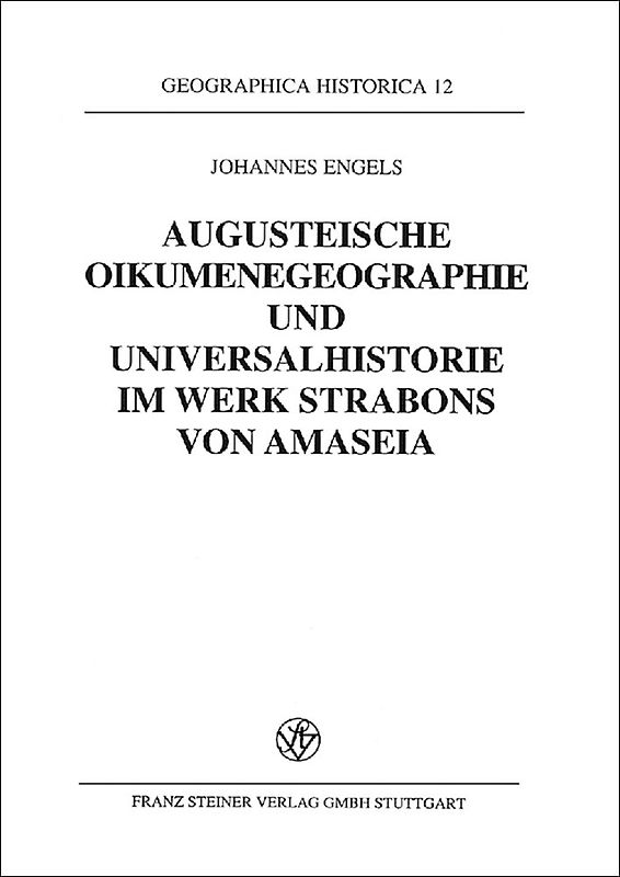 Augusteische Oikumenegeographie und Universalhistorie im Werk Strabons von Amaseia
