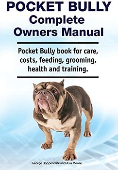 Pocket Bully Complete Owners Manual. Pocket Bully book for care, costs, feeding, grooming, health and training.