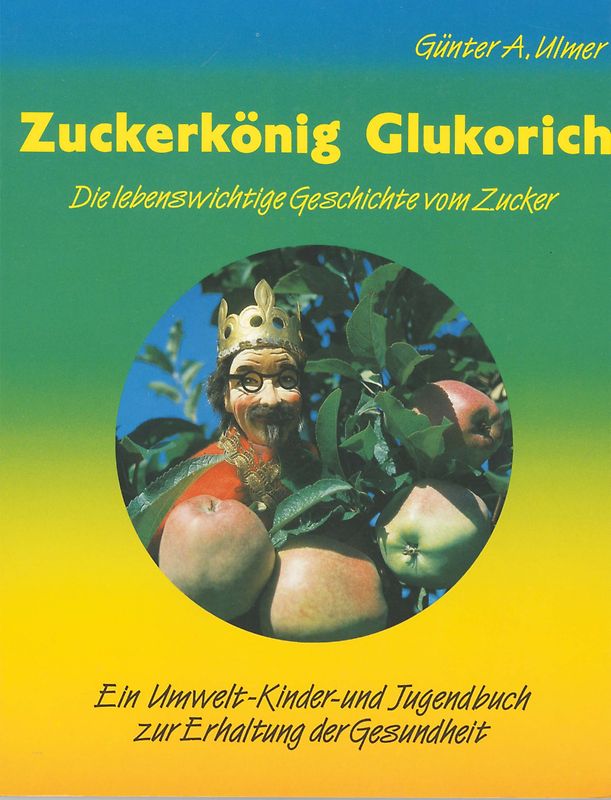 Zuckerkönig Glukorich - Die lebenswichtige Geschichte vom Zucker